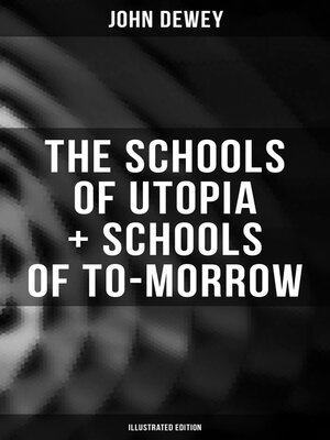 cover image of The Schools of Utopia + Schools of To-morrow (Illustrated Edition)